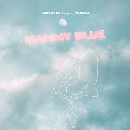 Andrew Dum - Mammy Blue (Feat. Temishan) загрузить