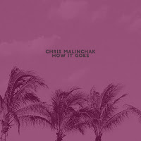 Chris Malinchak - How It Goes загрузить