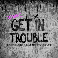 Dimitri Vegas & Like Mike - Get In Trouble (So What) Ft Vini Vici загрузить