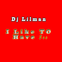 Dj Lilman - I Like To Have Sex загрузить