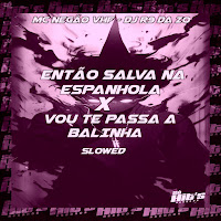 Dj R9 Da Zo - Então Salva Na Espanhola X Vou Te Passa A Balinha (Slowed) Ft Mc Negão Vhf загрузить
