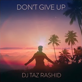 Dj Taz Rashid - Don't Give Up загрузить