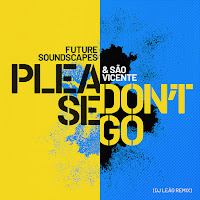 Future Soundscapes - Please Don't Go (Dj Leao Remix) Ft Sao Vicente загрузить