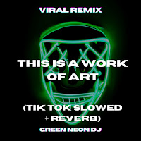 Green Neon Dj - This Is A Work Of Art (Tik Tok Slowed + Reverb) (Remix) загрузить