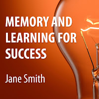 Jane Smith - Memory And Learning For Success: How To Learn And Recall The Information You Need For Success загрузить