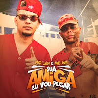 Mc Lan - Sua Amiga Eu Vou Pegar Ft Mc Wm загрузить