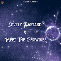 Reverblaster - Lovely Bastard X Meet The Frownies загрузить